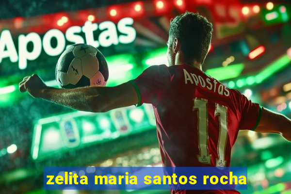 zelita maria santos rocha